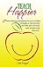 Teach Happier: 21 stress-reducing, joy-inspiring, burnout-avoiding strategies to help teachers love their jobs and have more success in the classroom