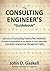The CONSULTING ENGINEER'S "Guidebook": Becoming an outstanding consulting engineer. Gaining a reputation as an expert in their specialty; and Obtaining the engineering management skills needed