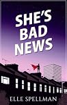 She's Bad News by Elle Spellman
