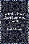 Political Culture in Spanish America, 1500–1830