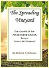 The Spreading Vineyard: The Growth of the Africa Inland Church, Kenya, From 1945 Onwards (Without pictures or maps)