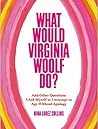 Book cover for What Would Virginia Woolf Do?: And Other Questions I Ask Myself as I Attempt to Age Without Apology
