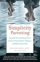 Simplicity Parenting: Using the Extraordinary Power of ...