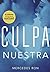 Culpa nuestra (Culpables, #3)