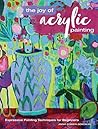 The Joy of Acrylic Painting: Expressive Painting Techniques for Beginners Book cover for The Joy of Acrylic Painting: Expressive Painting Techniques for Beginners