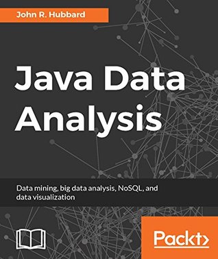 Java Data Analysis: Data mining, big data analysis, NoSQL, and data visualization (Kindle Edition)