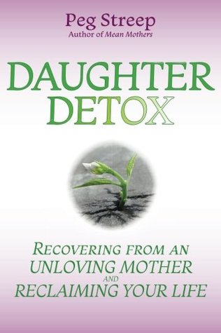 Daughter Detox: Recovering from An Unloving Mother and Reclaiming Your Life (Paperback)