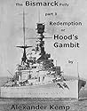 The Bismarck Folly part 3 Redemption or Hood's Gambit The Bismarck Folly part 3 Redemption or Hood's Gambit
