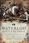 Waterloo: Rout & Retreat: The French Perspective