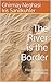 The River is the Border by Ghirmay Neghasi Iris Sandku...