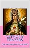CATHOLIC PRAYERS : THE MYSTERIES OF THE ROSERY
