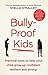Bully-Proof Kids: Practical Tools to Help your Child Grow Up Confident Resiliant & Stron