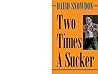 Two Times A Sucker