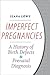 Imperfect Pregnancies: A History of Birth Defects and Prenatal Diagnosis