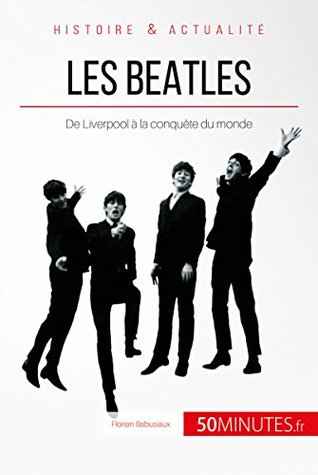 Les Beatles: De Liverpool à la conquête du monde (Kindle Edition)