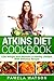 Atkins Diet Cookbook: Lose Weight and Maintain a Healthy Lifestyle with Delicious Recipes
