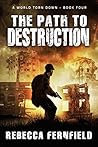 The Path to Destruction (A World Torn Down #4) The Path to Destruction (A World Torn Down #4)