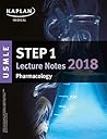 USMLE Step 1 Lecture Notes 2018: Pharmacology (Kaplan Test Prep) USMLE Step 1 Lecture Notes 2018: Pharmacology (Kaplan Test Prep)