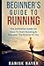 Beginner's Guide To Running: The Definitive Guide On How To Start Running & Discover The Runner In You