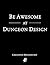 Be Awesome at Dungeon Desig...