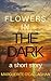 Flowers in the Dark by Marguerite O'Callaghan