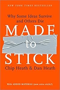 Made to Stick: Why Some Ideas Survive and Others Die