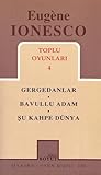 Toplu Oyunları 4: Gergedanlar / Bavullu Adam / Şu Kahpe Dünya