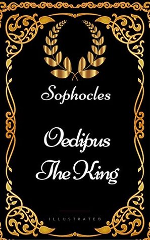 Oedipus the King : By Sophocles - Illustrated