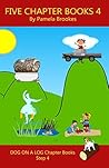 Five Chapter Books 4: Sound-Out Phonics Books Help Developing Readers, including Students with Dyslexia, Learn to Read (Step 4 in a Systematic Series of ... (DOG ON A LOG Chapter Book Collections)