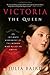 Victoria the Queen: An Intimate Biography of the Woman Who Ruled an Empire