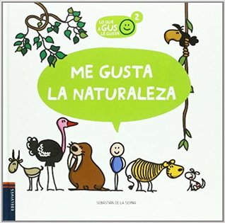 Me gusta la naturaleza (Lo Que a Gus Le Gusta / What Gus Likes) (Spanish Edition)
