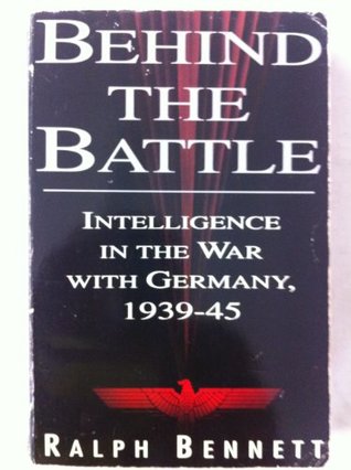 Behind the battle: Intelligence in the war with Germany, 1939-45 (Hardcover)