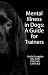 Mental Illness in Dogs: A Guide for Trainers