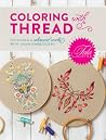 Tula Pink Coloring with Thread: Stitching a Whimsical World with Hand Embroidery Tula Pink Coloring with Thread: Stitching a Whimsical World with Hand Embroidery
