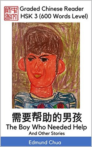 Graded Chinese Reader: HSK 3 (600 Words Level): The Boy Who Needed Help and Other Stories