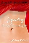 Squirting: Female Ejaculation and the G-spot (Sexy Little Guide Book 2)