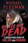Better Off Dead: A Sordid True Story of Sex, Sin and Murder