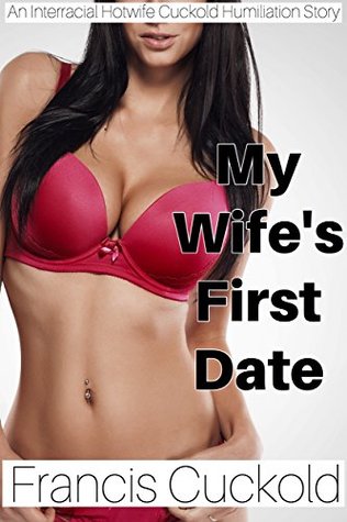 My Wife's First Date: An Interracial Hotwife Cuckold Humiliation Story (Kindle Edition)