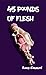 45 Pounds of Flesh