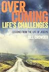 Overcoming Life's Challenges: Lessons from the Life of Joseph Overcoming Life's Challenges: Lessons from the Life of Joseph