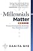 Millennials Matter: Proven Strategies for Building Your Next-Gen Leader