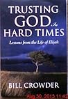 Trusting God in Hard Times: Lessons From the Life of Elijah