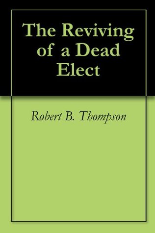 The Reviving of a Dead Elect