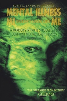 MENTAL ILLNESS MI Doesn’t Look Like ME: A Warrior's Intimate Struggle to Confront Mental Health Illness Face-To-Face
