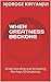 UNDERSTANDING AND ACTIVATING GREATNESS: PRACTICAL LESSONS ON THE KEYS THAT LEAD TO GREATNESS