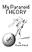 My Paranoid Theory by Nassim Nakad