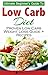 Low Carb Diet: The Ultimate Beginner's Guide To Low Carb Diet To Burn Fat + 45 Proven Low Carb Weight Loss Recipes (Low Carb Diet Book, Recipes, Low Carb, Burn Fat)