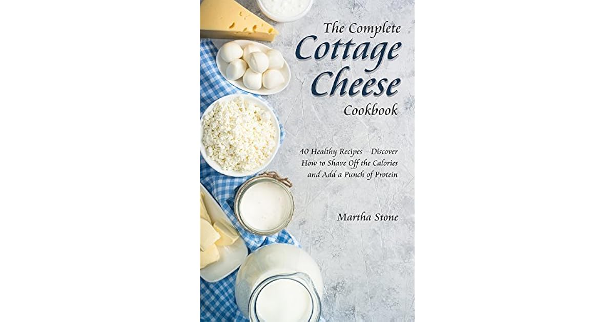 The Complete Cottage Cheese Cookbook 40 Healthy Recipes