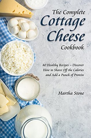 The Complete Cottage Cheese Cookbook 40 Healthy Recipes