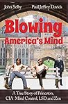 Blowing America's Mind: A True Story of Princeton, CIA Mind Control, LSD and Zen